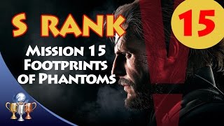Metal Gear Solid V The Phantom Pain - S RANK Walkthrough (Mission 15 - FOOTPRINTS OF PHANTOMS)