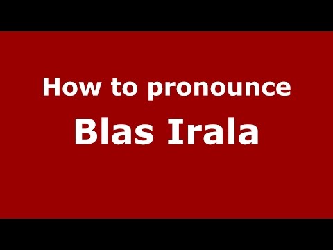 How to pronounce Blas Irala (Spanish/Argentina) - PronounceNames.com