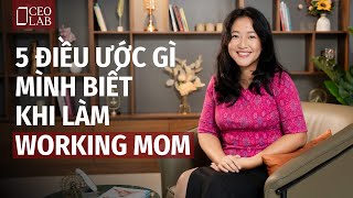 5 điều ước gì mình biết khi làm working mom