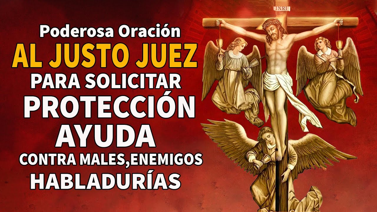 PODEROSA ORACIÓN AL JUSTO JUEZ PARA SOLICITAR PROTECCIÓN, AYUDA CONTRA MALES, ENEMIGOS, HABLADURÍAS