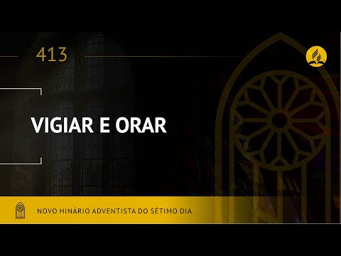 Novo Hinário Adventista • Hino 413 • Vigiar e Orar • (Lyrics)