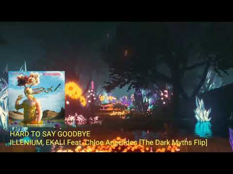 Illenium, Ekali - Hard To Say Goodbye Feat. Chloe Angelides [The Dark Myths FLIP]