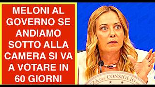 MELONI AL GOVERNO SE ANDIAMO SOTTO ALLA CAMERA SI VA A VOTARE IN 60 GIORNI