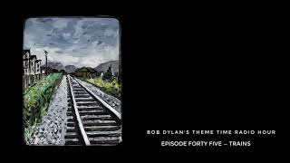 Bob Dylan, Theme Time Radio Hour ~ Trains