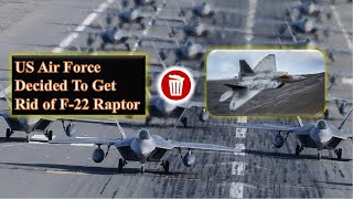 Why US Air Force Decided To Get Rid of F 22 Raptor Stealth Fighters || 2022