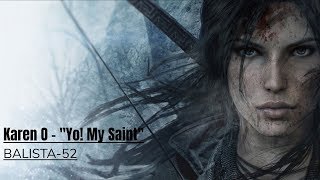 Karen O - YO! My Saint (Rise Of Tomb Raider)