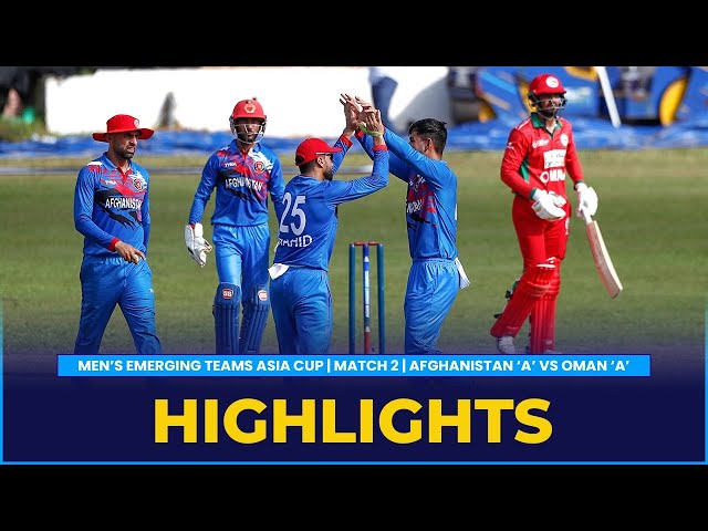 Match Highlights | Match 2 | Afghanistan ‘A’ vs Oman ‘A’ | ACC Men’s Emerging Teams Asia Cup