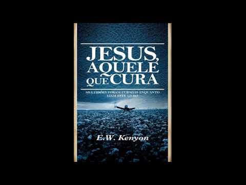 Jesus, Aquele que Cura - E.W. Kenyon (Audio-Livro) LIVRO COMPLETO
