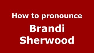 How to pronounce Brandi Sherwood