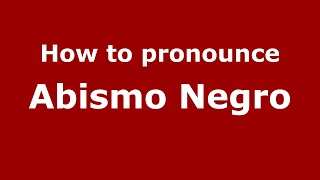 How to pronounce Abismo Negro