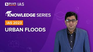 Urban Flooding: Overview, Factors and Steps for Mitigation in India | UPSC Prelims & Mains 2022-2023