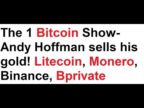 The 1 Bitcoin Show- Andy Hoffman sells his gold! Litecoin, Monero, Binance, Bprivate, Puerto Rico Video