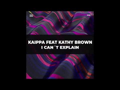 KAIPPA FEAT. KATHY BROWN - I CAN`T EXPLAIN  (EXTENDED VERSION)