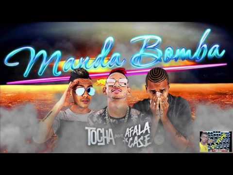 MC TOCHA E AFALA E CASE - MANDA BOMBA ( Música Nova )