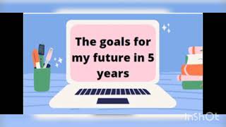 the goals for my future in 5 yenes.