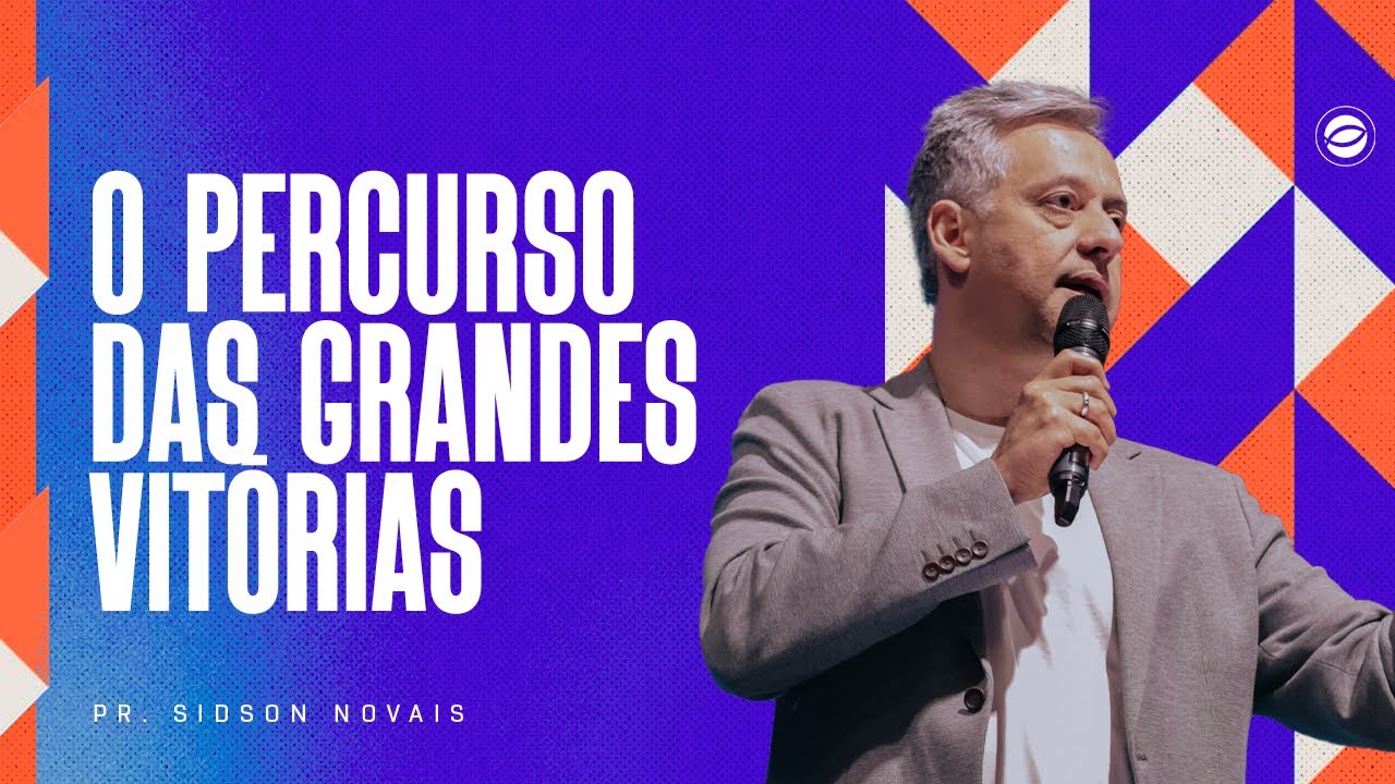 O PERCURSO DAS GRANDES VITÓRIAS | PR. SIDSON NOVAIS