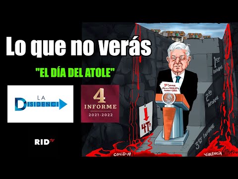 "EL DÍA DEL ATOLE": Lo que no verás en el 4to. (Des) Informe de AMLOCHO I La Disidencia