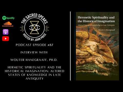 87: Wouter Hanegraaff – Hermetic Spirituality and The Historical Imagination: Altered States....