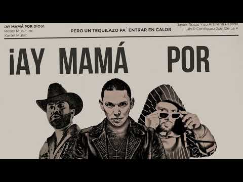 Javier Rosas Y Su Artillería Pesada, Luis R Conriquez, Joel De La P - Ay Mamá Por Dios - Lyric Video