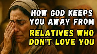 This is How God Keeps you away from Family Members who Don't Love You