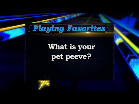 Playing Favorites: Pet Peeves