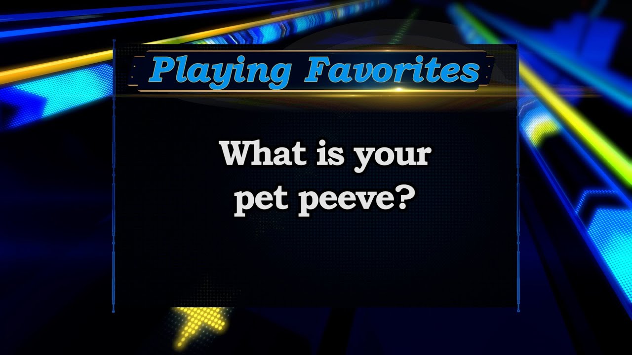 Playing Favorites: Pet Peeves