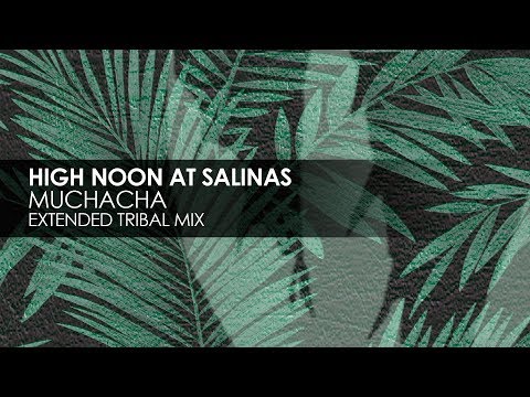 High Noon At Salinas - Muchacha (Extended Tribal Mix)