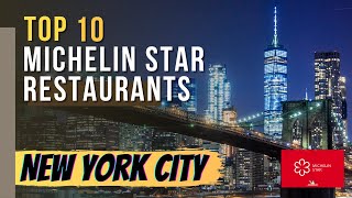 Top 10 Michelin Star Restaurants in New York City, New York