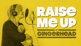 GINGERHEAD - Raise Me Up