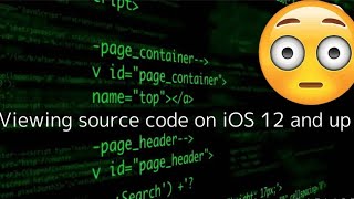 How to view source on iOS 12 and up
