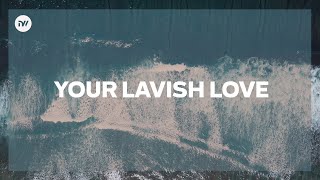 Your Lavish Love (Lyric Video) | New Creation Worship