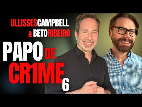 ULLISSES CAMPBELL E BETO RIBEIRO NO PAPO DE CRIME QUE FALA DE TUDO E MUITO MAIS