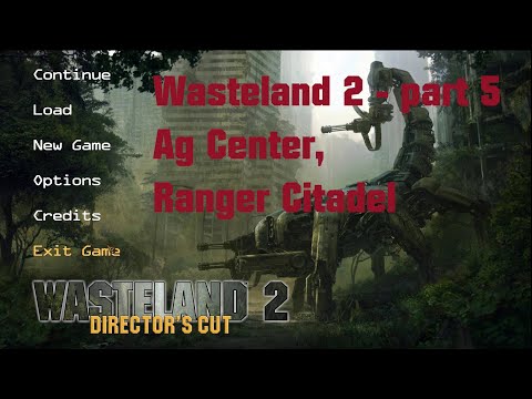 Wasteland 2 Directors Cut - LP05 - Ag Center to Ranger Citadel