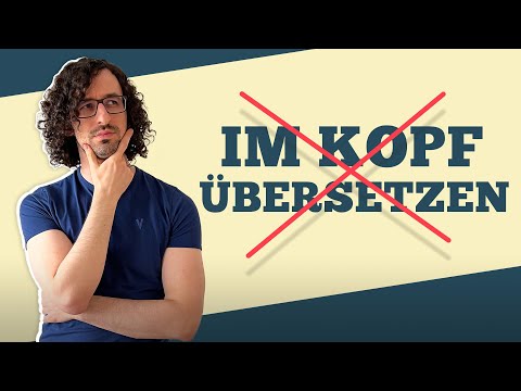So hörst Du auf, im Kopf zu übersetzen UND denkst in der Fremdsprache