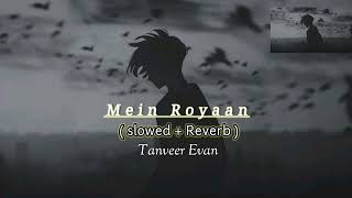 Download lagu Main Royaan | Tanveer Evan | Full Song | Sad Love Song | Emotional| slowed   reverb | lofi song | mp3