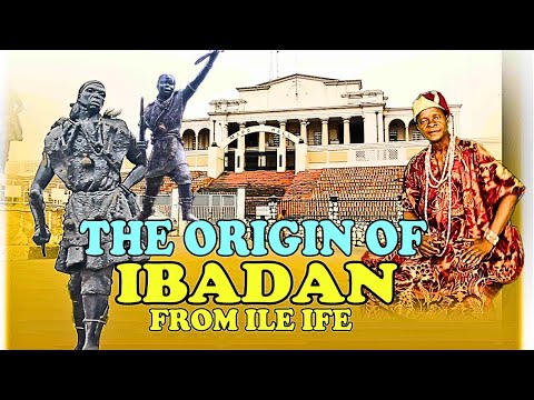 ORIGIN OF IBADAN FROM ILE IFE UP TO REGIME OF OBA SALIU ADETUNJI AJE OGUGUNISO 1
