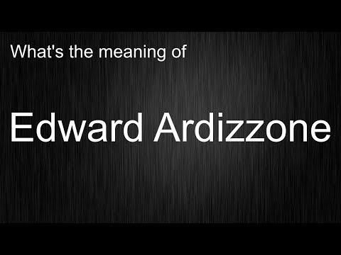 What's the meaning of "Edward Ardizzone", How to pronounce Edward Ardizzone?