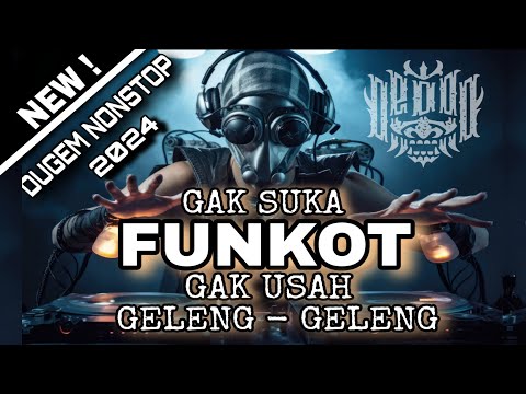 DJ FUNKOT 2024 DUGEM NONSTOP_GAK SUKA FUNKOT GAK USAH GELENG-GELENG.!!!