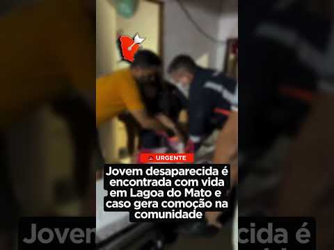 Jovem desaparecida é encontrada com vida em Lagoa do Mato e caso gera comoção na comunidade