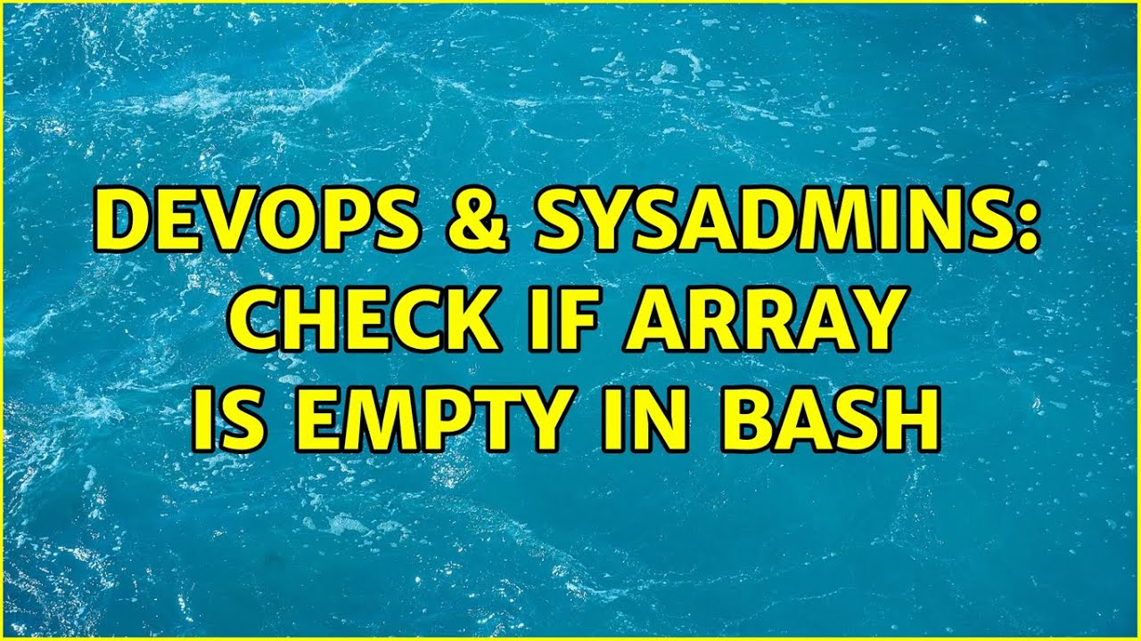 DevOps & SysAdmins: Check if array is empty in Bash (7 Solutions!!)