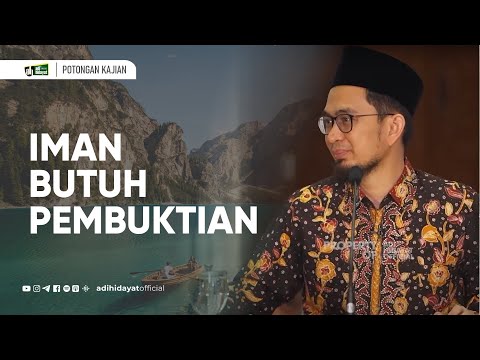 Iman Butuh Pembuktian - Ustadz Adi Hidayat