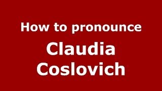 How to pronounce Claudia Coslovich