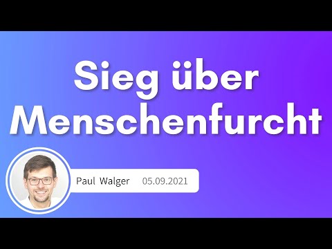 Sieg über Menschenfurcht I Paul Walger