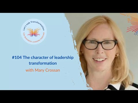#104 The character of leadership transformation with Mary Crossan