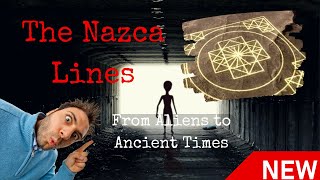 Uncovering the Mysteries of the Nazca Lines: Did Aliens Really Create Them?
