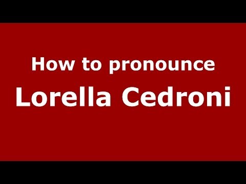How to pronounce Lorella Cedroni (Italian/Italy) - PronounceNames.com