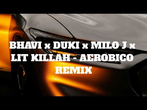 BHAVI x DUKI x MILO J x LIT KILLAH - AEROBICO REMIX