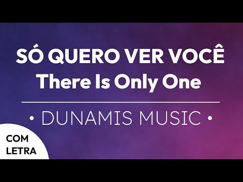 Só Quero Ver Você (There Os Only One) - Dunamis MUSIC (letra)