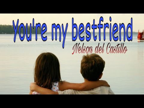 You’re my bestfriend- Nelson del Castillo (Lyrics)