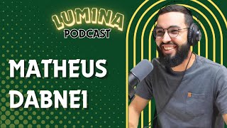 Lumina Podcast convida Matheus Dabnei